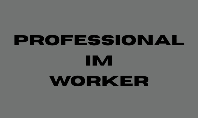 be your professional im worker