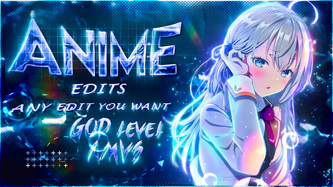 professionally make anime edit and anime amv
