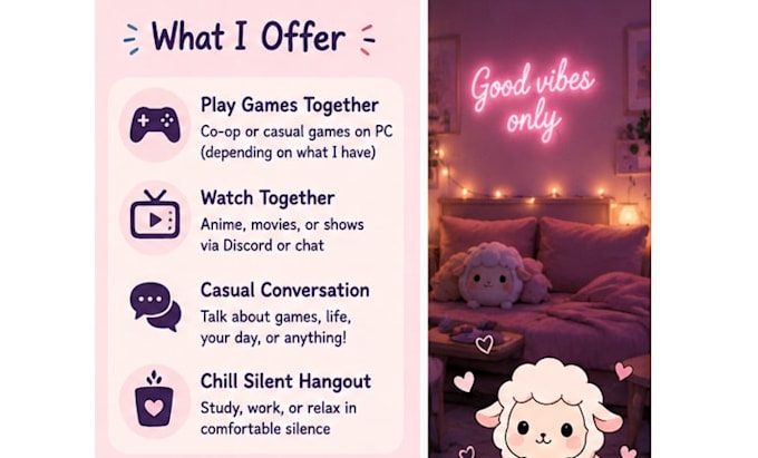 hang out to play games with you and provide good vibes