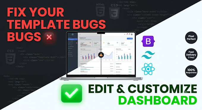 customize, edit, or fix bugs in your HTML, bootstrap, or react dashboard
