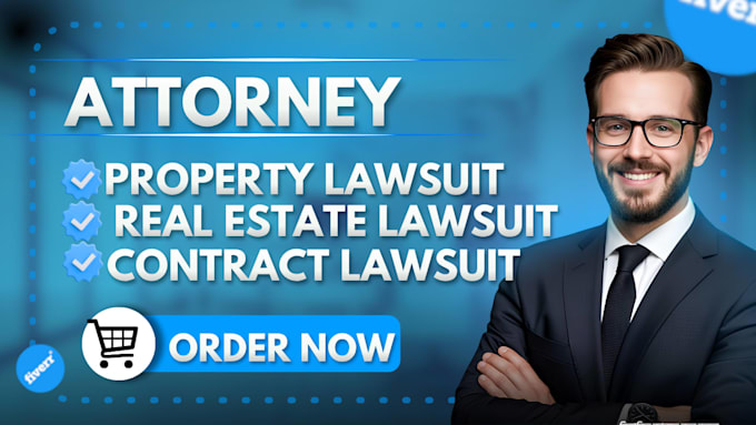 be your attorney for property, real estate and contract litigation