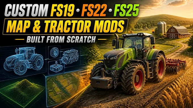 custom fs19, fs22 fs25, map, tractor vehicle mods from scratch