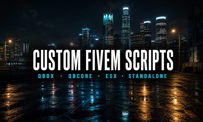 create custom fivem scripts for qbcore, qbox and esx