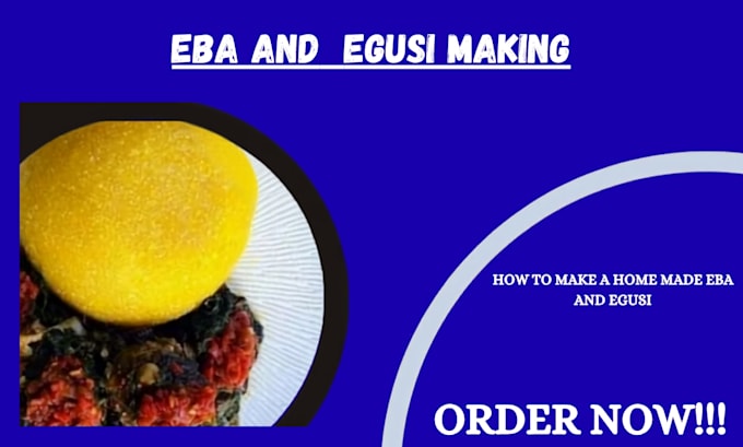 teach you how to make a good eba and egusi soup