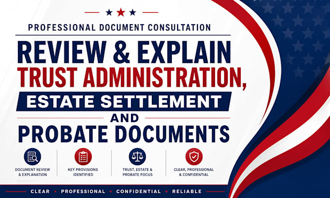 review and explain trust administration, estate settlement and probate documents