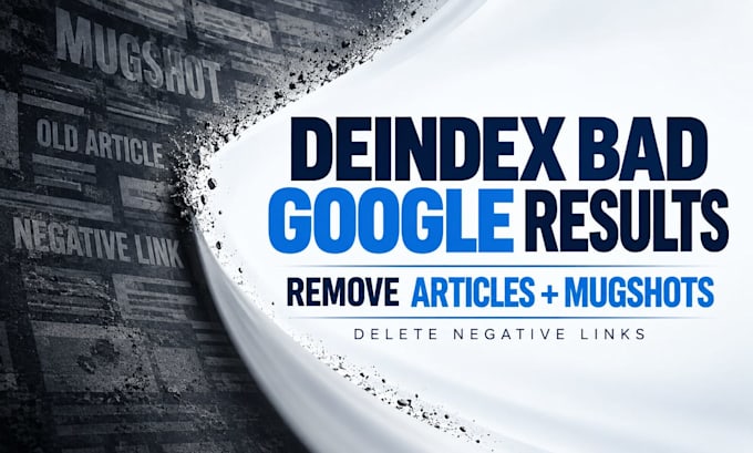 remove article mugshots delete negative links deindex bad google search results