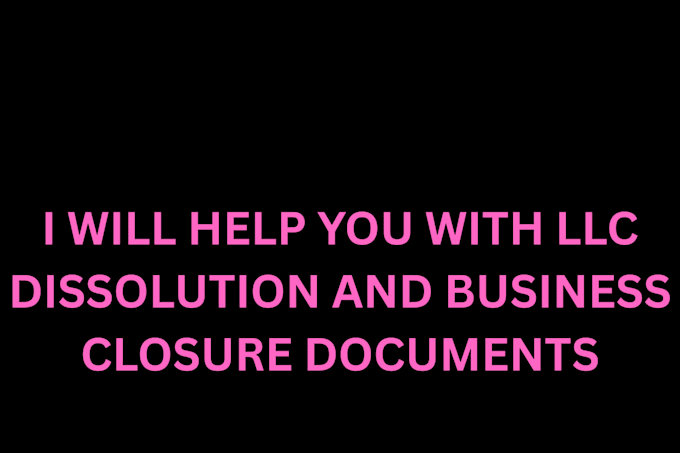 help you with llc dissolution and business closure documents
