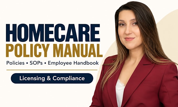 write homecare policy and procedure manual for licensing compliance