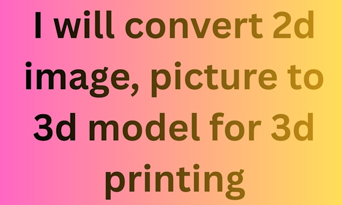 convert 2d image, picture to 3d model for 3d printing