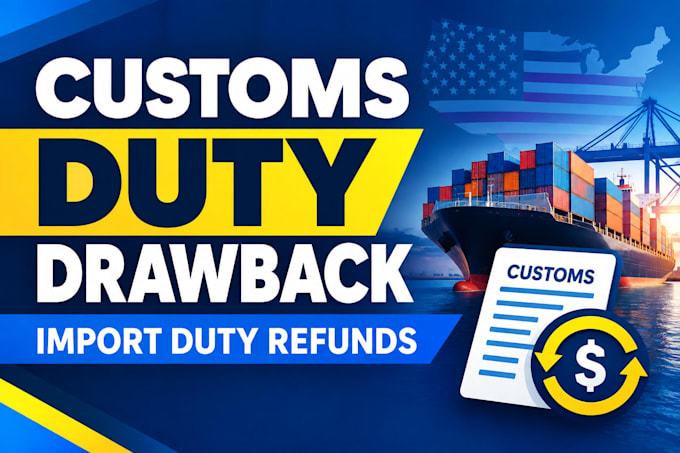 prepare US customs duty drawback and import duty refund claims