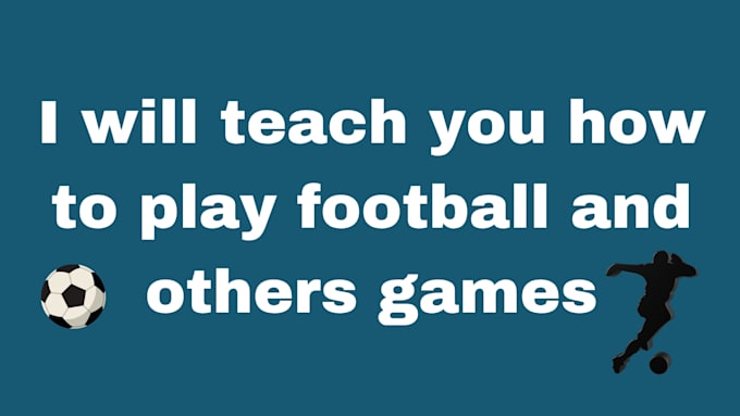 teach you how to play football
