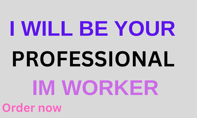 be your professional im worker