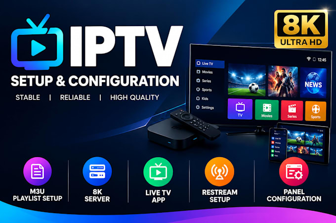 setup reliable m3u playlist, 8k server, live tv app, restream with panel