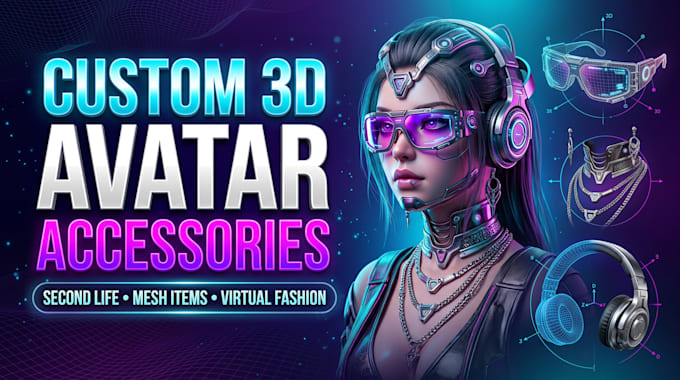 create custom 3d avatar accessories and mesh items for second life