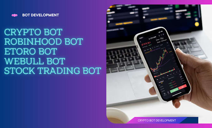 develop robinhood bot, webull bot, etoro bot and stock trading bot