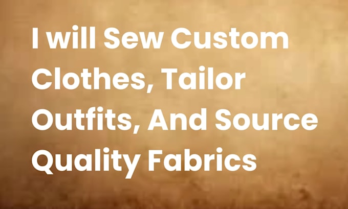 sew custom clothes, tailor outfits, and source quality fabrics