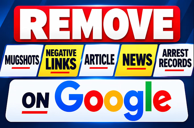 remove mugshots, delete negative links, article, news, arrest records on google