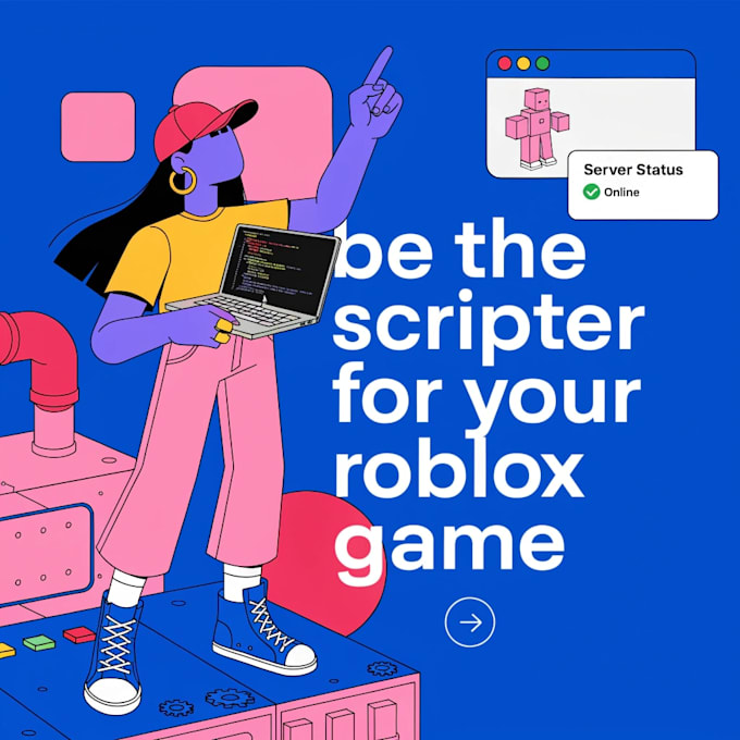 be the scripter for your roblox game
