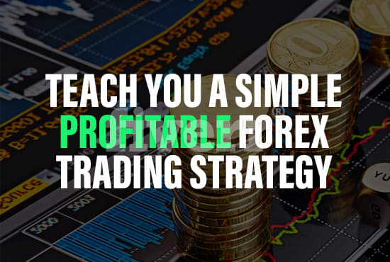 Teach You An Easy Highly Profitable Forex Trading Strategy - 