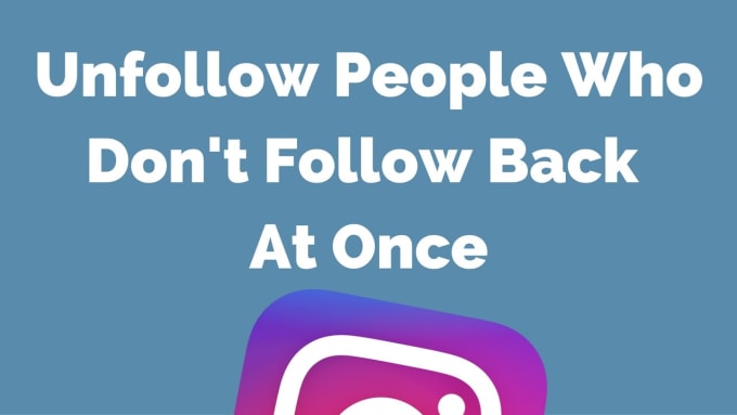 i will unfollow all instagram twitter users who dont follow you back - instagram users that follow back