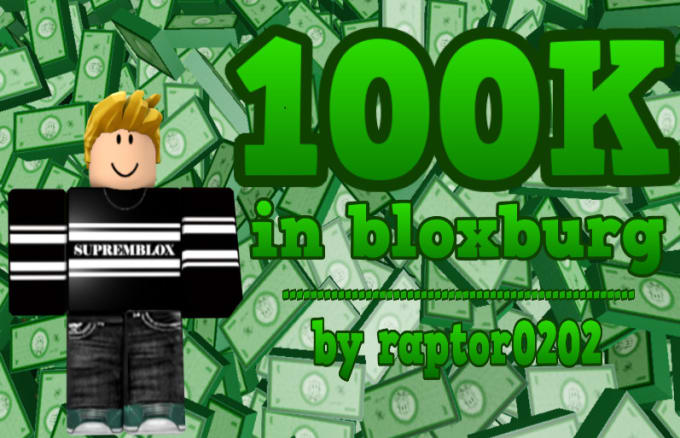Give 100k Money In Welcome To Bloxburg By Raptor0202 - i will give 100k money in welcome to bloxburg