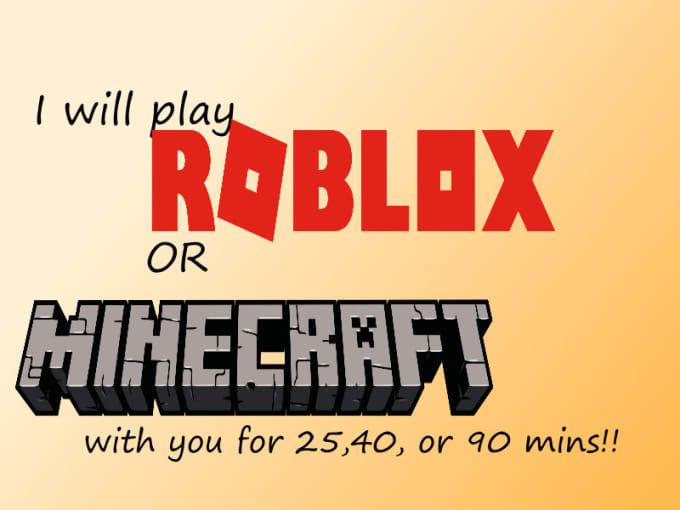 Play Roblox Or Minecraft With U So U Wont Look Lonely - 