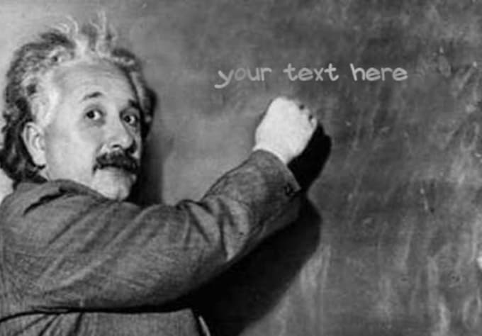 Make Albert Einstein Write Custom Text Lines On Chalkboard By Chewyh33