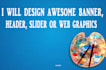 design a professional web banner,header,ads,cover