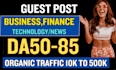 guest post on business,finances,tech,gadget da50 to 85 blog
