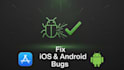 solve android ios application bugs and update your code