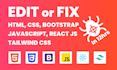 fix or edit any HTML CSS javascript tailwind css webflow react code