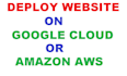 deploy website on google cloud or amazon AWS