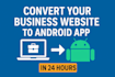 convert your business website to an android app in just 24h