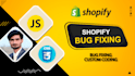 do shopify bug fixing and shopify custom coding