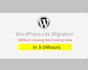 move, migrate or transfer wordpress site in 24hours