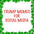 give 150 trump memes for social media