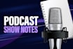 double your podcast effectiveness with detailed show notes