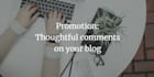 leave thoughtful comments on your blog