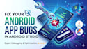 fix your android app bugs using java and kotlin in android studio