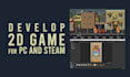 develop 2d mobile game, PC and steam game with unity