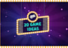 give you 20 unique game ideas