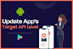 change, update apps target API level in android