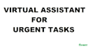 do urgent tasks as a virtual assistant