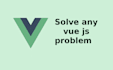 fix any vue js issue or bug