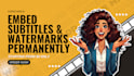 add watermark, logo or subtitles to your videos
