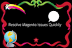 fix your magento issues quickly