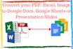 convert your files to google slides, sheets, docs