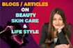 write blogs, articles on beauty, skin care, and lifestyle