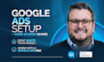 setup your google ads campaigns and meet with you to review