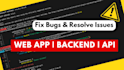 fix bugs, errors, and issues in your web app or backend
